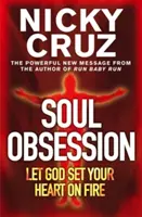 Obsesia sufletului: Lasă-l pe Dumnezeu să-ți aprindă inima - O pasiune pentru flacăra Duhului - Soul Obsession: Let God Set Your Heart on Fire - A Passion for the Spirit's Blaze