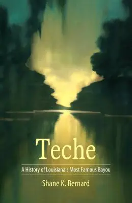 Teche: O istorie a celui mai faimos bayou din Louisiana - Teche: A History of Louisiana's Most Famous Bayou