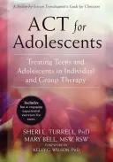 ACT pentru adolescenți: Tratarea adolescenților și adolescenților în terapia individuală și de grup - ACT for Adolescents: Treating Teens and Adolescents in Individual and Group Therapy