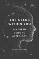 Stelele din tine: Un ghid modern pentru astrologie - The Stars Within You: A Modern Guide to Astrology