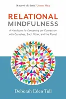 Mindfulness relațională: A Handbook for Deepening Our Connections with Ourselves, Each Other, and the Planet - Relational Mindfulness: A Handbook for Deepening Our Connections with Ourselves, Each Other, and the Planet
