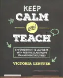 Keep Calm and Teach: Împuternicirea elevilor K-12 cu rutine pozitive de gestionare a clasei - Keep Calm and Teach: Empowering K-12 Learners with Positive Classroom Management Routines
