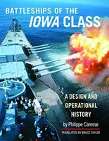 Navele de luptă din clasa Iowa: O istorie de proiectare și operațională - Battleships of the Iowa Class: A Design and Operational History