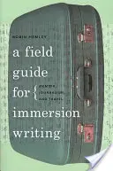 A Field Guide for Immersion Writing: Memorii, jurnalism și călătorii - A Field Guide for Immersion Writing: Memoir, Journalism, and Travel