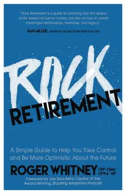 Pensionarea Rock: Un ghid simplu pentru a vă ajuta să preluați controlul și să fiți mai optimiști cu privire la viitor - Rock Retirement: A Simple Guide to Help You Take Control and Be More Optimistic about the Future