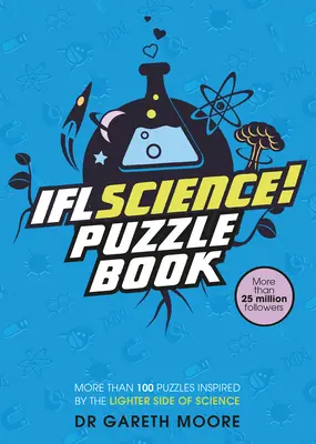 Iflscience! the Official Science Puzzle Book: Puzzle-uri inspirate de latura ușoară a științei - Iflscience! the Official Science Puzzle Book: Puzzles Inspired by the Lighter Side of Science