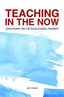 Predarea în prezent: John Dewey despre prezentul educațional - Teaching in the Now: John Dewey on the Educational Present