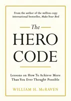 Hero Code - Lecții despre cum să realizezi mai mult decât ai crezut vreodată că este posibil - Hero Code - Lessons on How To Achieve More Than You Ever Thought Possible
