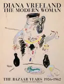 Diana Vreeland: Femeia modernă: Anii Bazaar, 1936-1962 - Diana Vreeland: The Modern Woman: The Bazaar Years, 1936-1962