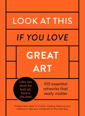Uită-te la asta dacă iubești marea artă: A Critical Curation of 100 Essential Artworks - Packed with Links to Further Reading, Listening and Viewing to Tak - Look at This If You Love Great Art: A Critical Curation of 100 Essential Artworks - Packed with Links to Further Reading, Listening and Viewing to Tak
