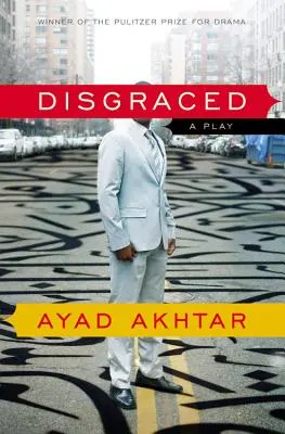 Disgraced: O piesă de teatru - Disgraced: A Play