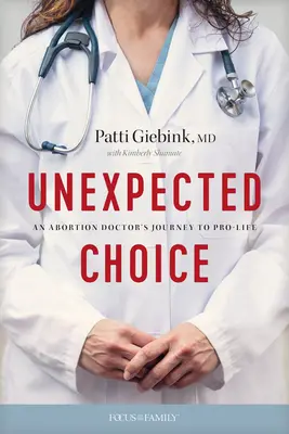 O alegere neașteptată: Călătoria unui medic specializat în avorturi către Pro-Life - Unexpected Choice: An Abortion Doctor's Journey to Pro-Life