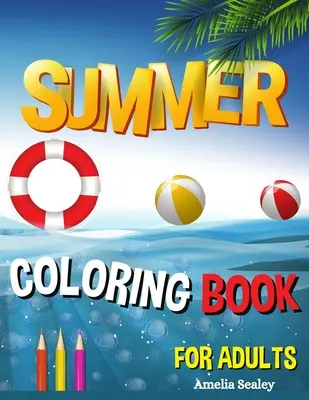 Carte de colorat de vară pentru adulți: Carte de colorat de vară pentru adulți, scene relaxante de vacanță pe plajă, peisaje liniștite din ocean - Summer Coloring Book for Adults: Summer Adult Coloring Book, Relaxing Beach Vacation Scenes, Peaceful Ocean Landscapes