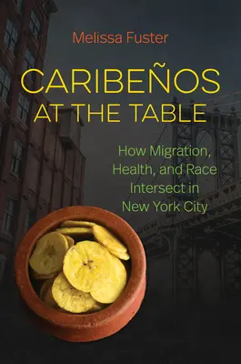 Caribeos la masă: Cum se intersectează migrația, sănătatea și rasa în orașul New York - Caribeos at the Table: How Migration, Health, and Race Intersect in New York City