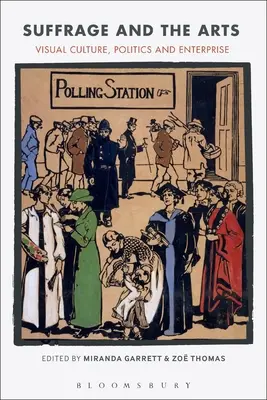 Sufragiul și artele: Cultură vizuală, politică și întreprindere - Suffrage and the Arts: Visual Culture, Politics and Enterprise