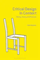 Designul critic în context: Istorie, teorie și practică - Critical Design in Context: History, Theory, and Practice