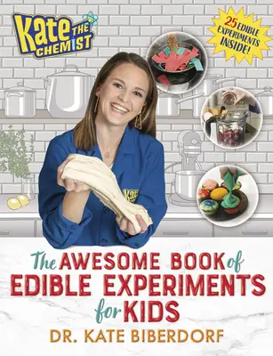 Kate chimista: Cartea grozavă a experimentelor comestibile pentru copii - Kate the Chemist: The Awesome Book of Edible Experiments for Kids