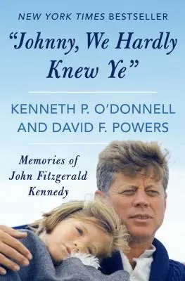 Johnny, abia te-am cunoscut: Memoriile lui John Fitzgerald Kennedy - Johnny, We Hardly Knew Ye: Memories of John Fitzgerald Kennedy