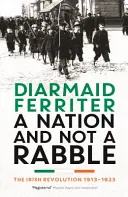 Nation and not a Rabble - Revoluția irlandeză 1913-23 - Nation and not a Rabble - The Irish Revolution 1913-23