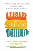 Raising the Challenging Child: Cum să minimizați crizele de furie, să reduceți conflictele și să creșteți cooperarea - Raising the Challenging Child: How to Minimize Meltdowns, Reduce Conflict, and Increase Cooperation