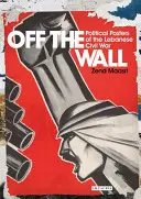 Off the Wall: Afișele politice ale războiului civil libanez - Off the Wall: Political Posters of the Lebanese Civil War