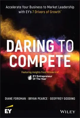 Îndrăznește să concurezi: Accelerați-vă afacerea către poziția de lider de piață cu cei 7 factori de creștere ai lui Ey - Daring to Compete: Accelerate Your Business to Market Leadership with Ey's 7 Drivers of Growth