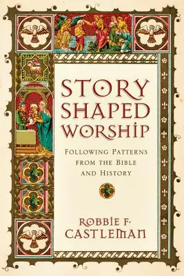 Închinarea în formă de poveste: Urmărind modele din Biblie și din istorie - Story-Shaped Worship: Following Patterns from the Bible and History