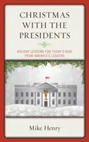Crăciun cu președinții: Lecții de vacanță pentru copiii de azi de la liderii Americii - Christmas With the Presidents: Holiday Lessons for Today's Kids from America's Leaders