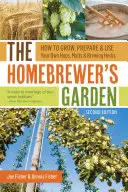 The Homebrewer's Garden: Cum să cultivi, să prepari și să folosești propriul tău hamei, malț și ierburi pentru fabricarea berii - The Homebrewer's Garden: How to Grow, Prepare & Use Your Own Hops, Malts & Brewing Herbs