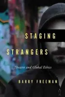 Staging Strangers: Teatru și etică globală - Staging Strangers: Theatre and Global Ethics