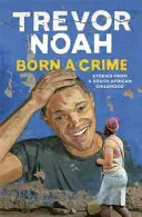 Born a Crime - Povești dintr-o copilărie sud-africană - Born A Crime - Stories from a South African Childhood