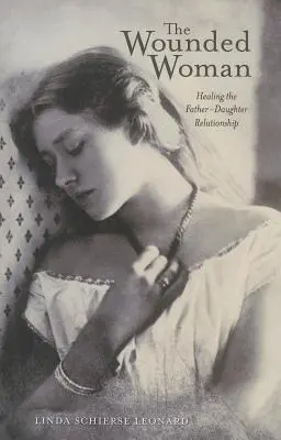 Femeia rănită, 31: Vindecarea relației tată-fiică - The Wounded Woman, 31: Healing the Father-Daughter Relationship