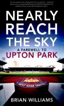 Aproape să atingi cerul - O despărțire de Upton Park - Nearly Reach the Sky - A Farwell to Upton Park