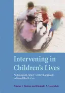 Intervenția în viața copiilor: O abordare ecologică, centrată pe familie, a îngrijirii sănătății mintale - Intervening in Children's Lives: An Ecological, Family-Centered Approach to Mental Health Care