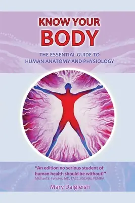 KNOW YOUR BODY Ghidul esențial pentru anatomia și fiziologia umană - KNOW YOUR BODY The Essential Guide to Human Anatomy and Physiology