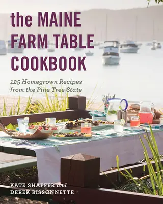 Cartea de bucate Maine Farm Table: 125 Home-Grown Recipes from the Pine Tree State - The Maine Farm Table Cookbook: 125 Home-Grown Recipes from the Pine Tree State