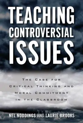 Predarea problemelor controversate: Argumente în favoarea gândirii critice și a angajamentului moral în sala de clasă - Teaching Controversial Issues: The Case for Critical Thinking and Moral Commitment in the Classroom