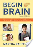 Începeți cu creierul: Orchestrarea clasei centrate pe cursant - Begin with the Brain: Orchestrating the Learner-Centered Classroom
