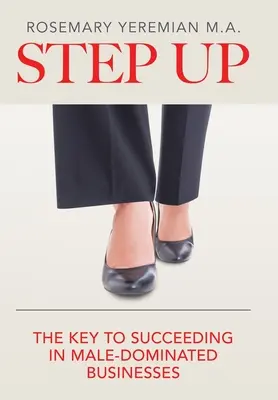 Step Up: Cheia succesului în afacerile dominate de bărbați - Step Up: The Key to Succeeding in Male-Dominated Businesses