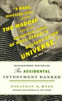 The Accidental Investment Banker: În interiorul deceniului care a transformat Wall Street - The Accidental Investment Banker: Inside the Decade That Transformed Wall Street