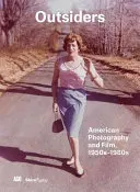 Outsiders: Fotografii și filme americane din anii 1950-1980 - Outsiders: American Photography and Film 1950s-1980s