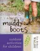 Cizme noroioase: Activități în aer liber pentru copii - Muddy Boots: Outdoor Activities for Children