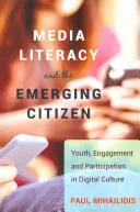 Media Literacy and the Emerging Citizen; Tineretul, angajamentul și participarea în cultura digitală - Media Literacy and the Emerging Citizen; Youth, Engagement and Participation in Digital Culture