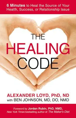 Codul vindecării: 6 minute pentru a vindeca sursa problemelor tale de sănătate, succes sau relații - The Healing Code: 6 Minutes to Heal the Source of Your Health, Success, or Relationship Issue