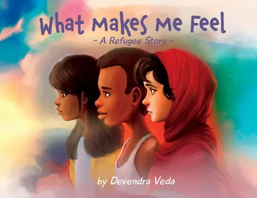 Ce mă face să mă simt - Povestea unui refugiat: O poveste despre refugiați - What Makes Me Feel - A Refugee Story: A Refugee Story