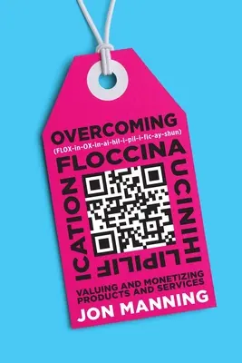 Depășirea Floccinaucinihilipilificării: Valorificarea și monetizarea produselor și serviciilor - Overcoming Floccinaucinihilipilification: Valuing and Monetizing Products and Services