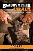 Blacksmith's Craft: O introducere în fierărie pentru ucenici și meșteșugari - Blacksmith's Craft: An Introduction to Smithing for Apprentices & Craftsmen