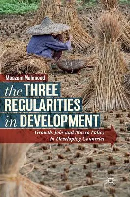 Cele trei regularități în dezvoltare: Creștere, locuri de muncă și politici macroeconomice în țările în curs de dezvoltare - The Three Regularities in Development: Growth, Jobs and Macro Policy in Developing Countries