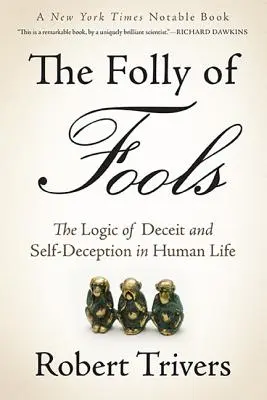 Nebunia proștilor: Logica înșelăciunii și a autoamăgirii în viața umană - The Folly of Fools: The Logic of Deceit and Self-Deception in Human Life