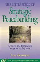 The Little Book of Strategic Peacebuilding: O viziune și un cadru pentru pace cu justiție - The Little Book of Strategic Peacebuilding: A Vision and Framework for Peace with Justice
